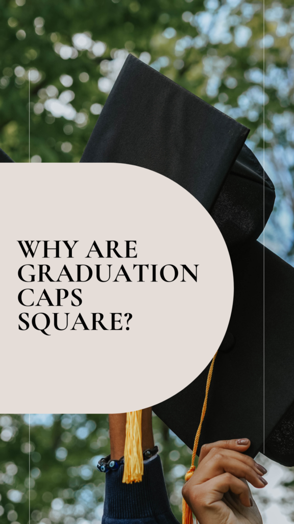 Why are graduation caps square?