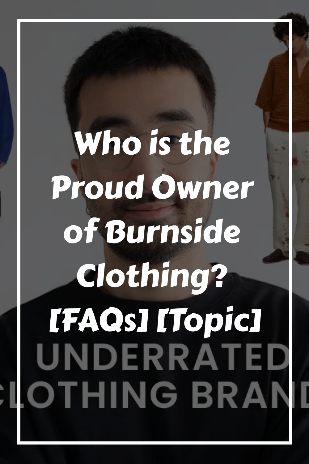 Who is the Proud Owner of Burnside Clothing FAQs Topic generated pin 82191